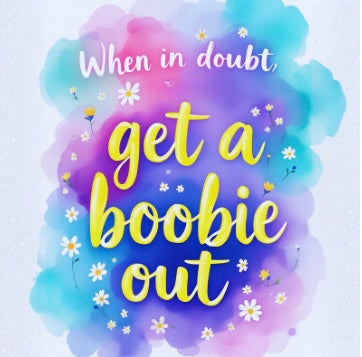 When in doubt, get a boobie out.